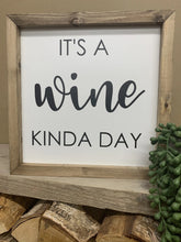 Load image into Gallery viewer, It’s a wine kinda day sign