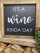 Load image into Gallery viewer, It’s a wine kinda day sign