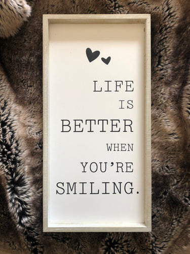 Life is better when your smiling sign